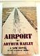 Airport A Novel By Arthur Hailey. First Edition, First Printing