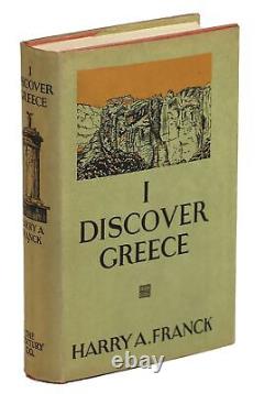 Harry A Franck / I Discover Greece Wherein an Incurable Nomad Sets Forth 1st ed