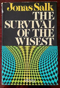 The Survival of the Wisest by Jonas Salk. 1973 First Edition, with Dust Jacket